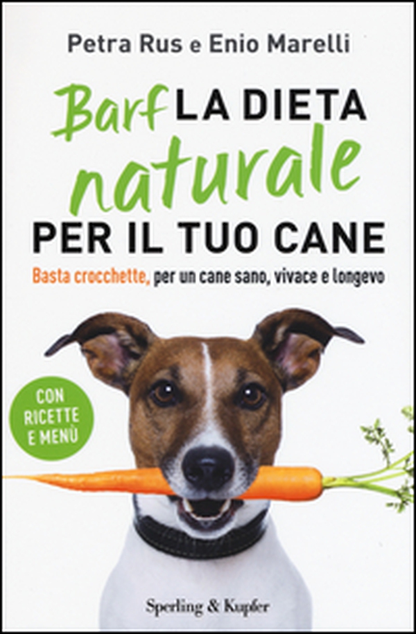 Barf. La dieta naturale per il tuo cane. Basta crocchette, per un cane sano, vivace e longevo - Librerie.coop Barf. La dieta naturale per il tuo cane. Basta crocchette, per un cane sano, vivace e longevo - Librerie.coop