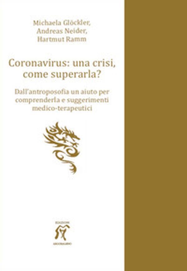 Coronavirus: una crisi, come superarla? Dall'antroposofia un aiuto per comprenderla e suggerimenti medico-terapeutici - Librerie.coop Coronavirus: una crisi, come superarla? Dall'antroposofia un aiuto per comprenderla e suggerimenti medico-terapeutici - Librerie.coop