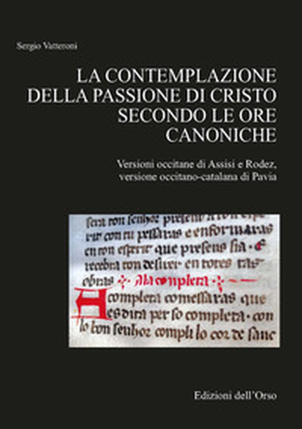 La contemplazione della passione di Cristo secondo le ore canoniche. Versioni occitane di Assisi e Rodez - Librerie.coop La contemplazione della passione di Cristo secondo le ore canoniche. Versioni occitane di Assisi e Rodez - Librerie.coop
