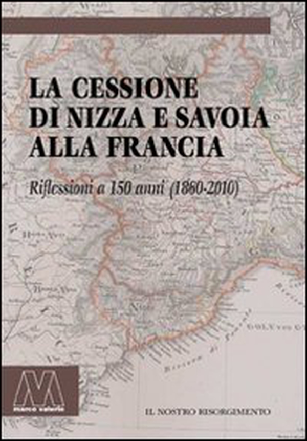 La cessione di Nizza e Savoia alla Francia. Riflessioni a 150 anni (1860-2010) - Librerie.coop La cessione di Nizza e Savoia alla Francia. Riflessioni a 150 anni (1860-2010) - Librerie.coop