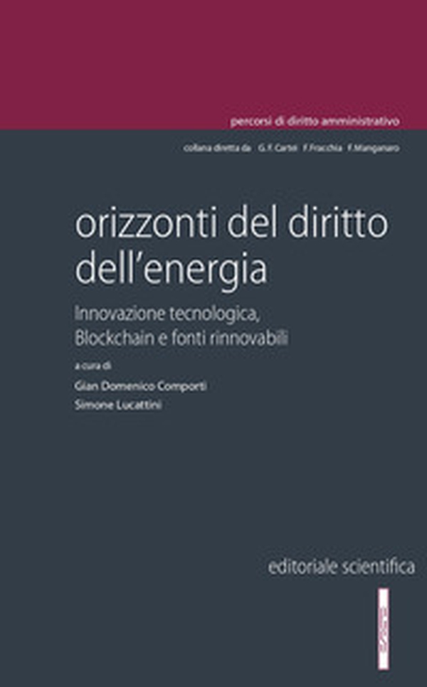 Orizzonti del diritto dell'energia. Innovazione tecnologica, blockchain e fonti rinnovabili - Librerie.coop Orizzonti del diritto dell'energia. Innovazione tecnologica, blockchain e fonti rinnovabili - Librerie.coop