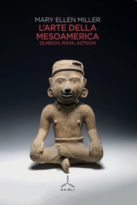 L'arte della Mesoamerica. Olmechi, Maya, Aztechi - Librerie.coop