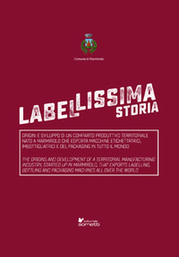 Label-lissima storia. Origini e sviluppo di un comparto produttivo territoriale nato a Marmirolo che esporta macchine etichettatrici, imbottigliatrici e del packaging in tutto il mondo. Ediz. italiana e inglese - Librerie.coop Label-lissima storia. Origini e sviluppo di un comparto produttivo territoriale nato a Marmirolo che esporta macchine etichettatrici, imbottigliatrici e del packaging in tutto il mondo. Ediz. italiana e inglese - Librerie.coop