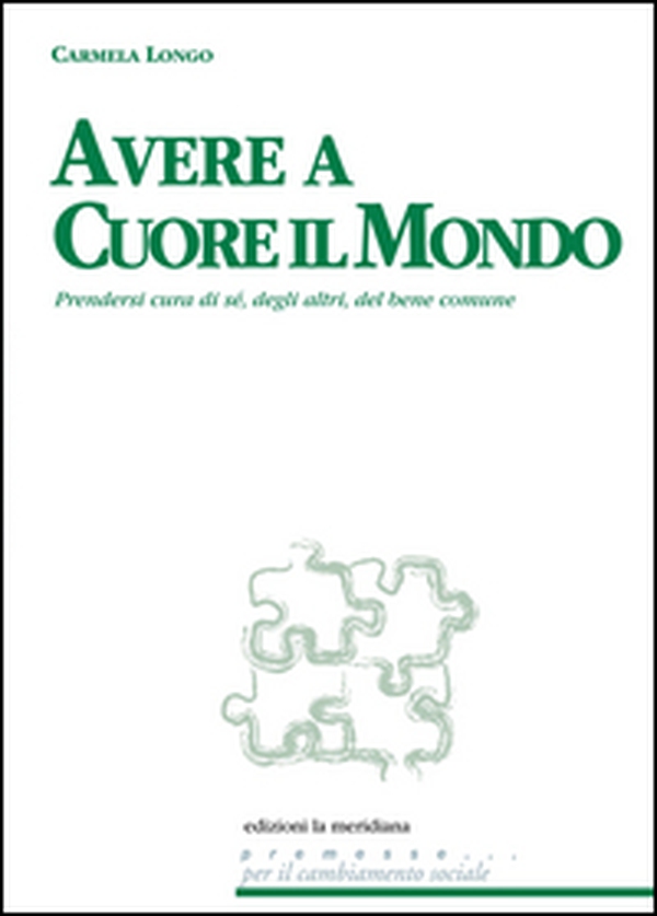 Avere a cuore il mondo. Prendersi cura di sé, degli altri, del bene comune - Librerie.coop Avere a cuore il mondo. Prendersi cura di sé, degli altri, del bene comune - Librerie.coop