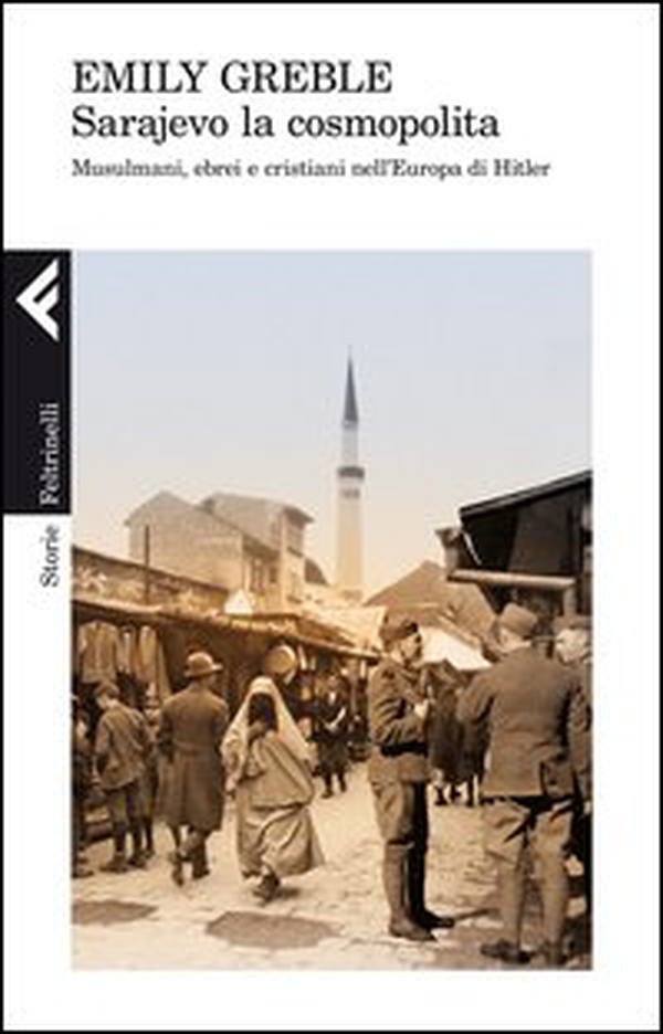 Sarajevo la cosmopolita. Musulmani, ebrei e cristiani nell'Europa di Hitler - Librerie.coop Sarajevo la cosmopolita. Musulmani, ebrei e cristiani nell'Europa di Hitler - Librerie.coop