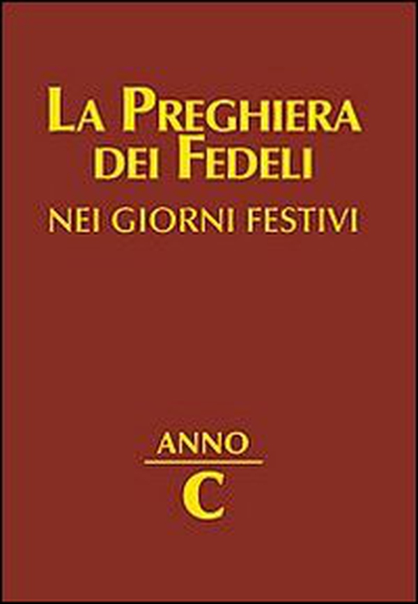 La preghiera dei fedeli nei giorni festivi. Anno C - Librerie.coop La preghiera dei fedeli nei giorni festivi. Anno C - Librerie.coop