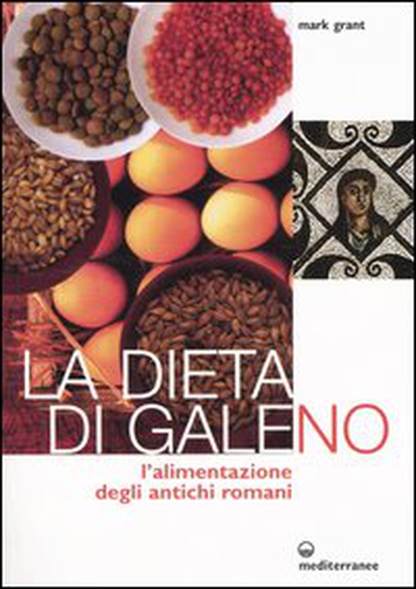 La dieta di Galeno. L'alimentazione degli antichi romani - Librerie.coop La dieta di Galeno. L'alimentazione degli antichi romani - Librerie.coop