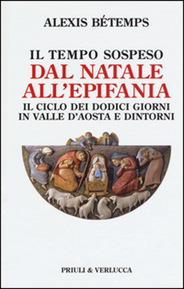 Il tempo sospeso. Dal Natale all'Epifania. Il ciclo dei dodici giorni in Valle d'Aosta e dintorni - Librerie.coop Il tempo sospeso. Dal Natale all'Epifania. Il ciclo dei dodici giorni in Valle d'Aosta e dintorni - Librerie.coop