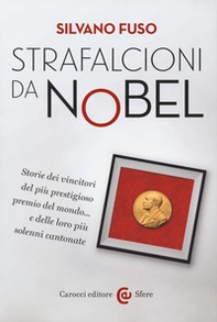Strafalcioni da Nobel. Storie dei vincitori del più prestigioso premio del mondo... e delle loro più solenni cantonate - Librerie.coop