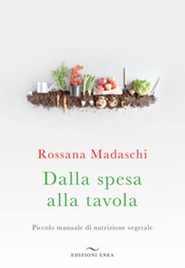 Dalla spesa alla tavola. Piccolo manuale di nutrizione vegetale - Librerie.coop Dalla spesa alla tavola. Piccolo manuale di nutrizione vegetale - Librerie.coop