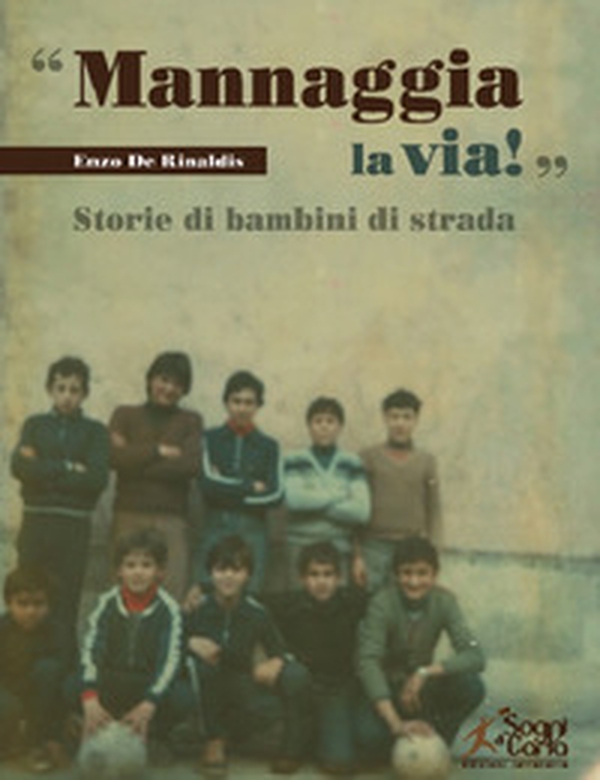 «Mannaggia la via!» Storie di bambini di strada - Librerie.coop «Mannaggia la via!» Storie di bambini di strada - Librerie.coop