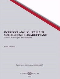 Intrecci anglo-italiani sulle scene elisabettiane. Ariosto, Gascoigne, Shakespeare - Librerie.coop