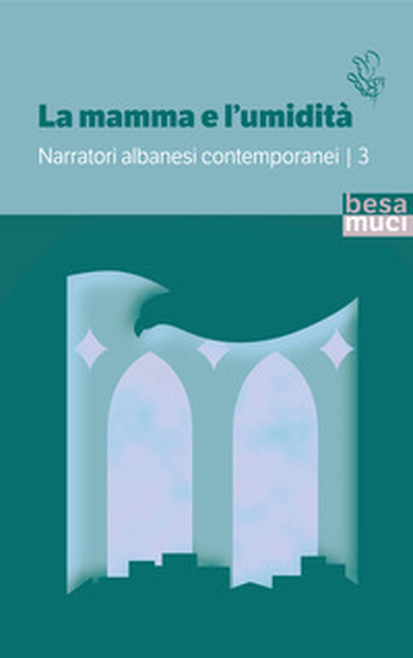 La mamma e l'umidità. Narratori albanesi contemporanei - Vol. 3 - Librerie.coop La mamma e l'umidità. Narratori albanesi contemporanei - Vol. 3 - Librerie.coop