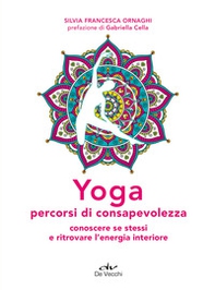 Yoga percorsi di consapevolezza. Conoscere se stessi e ritrovare l'energia interiore - Librerie.coop