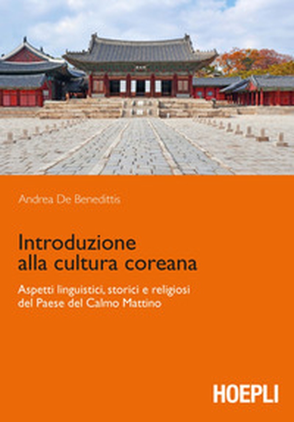 Introduzione alla cultura coreana. Aspetti linguistici, storici e religiosi del Paese del Calmo mattino - Librerie.coop Introduzione alla cultura coreana. Aspetti linguistici, storici e religiosi del Paese del Calmo mattino - Librerie.coop