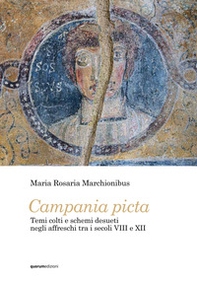 Campania picta. Temi colti e schemi desueti negli affreschi tra i secoli VIII e XII - Librerie.coop
