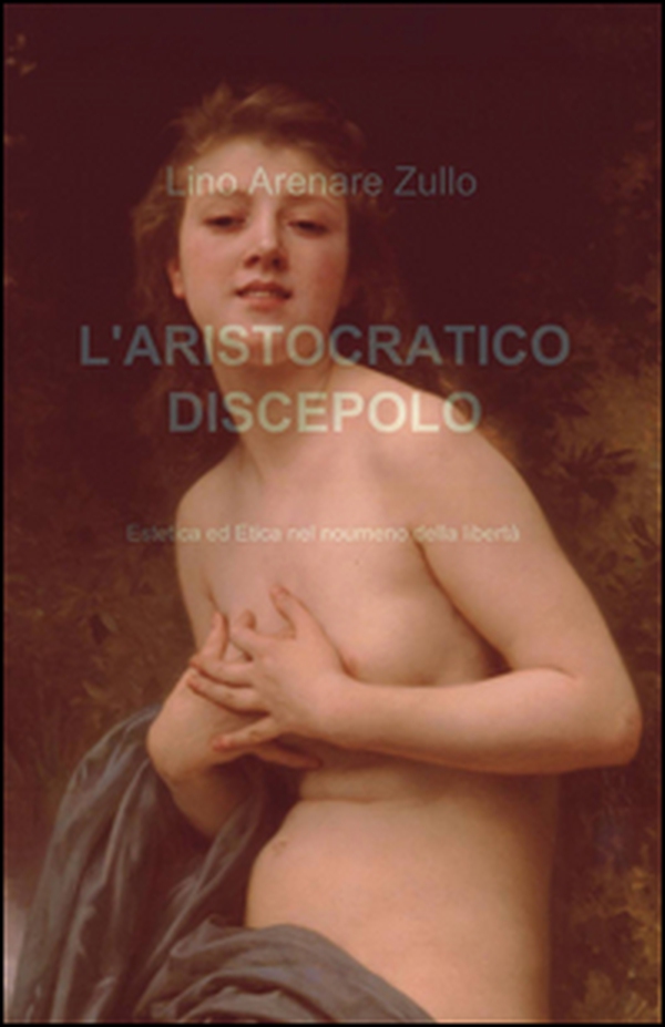 L'aristocratico discepolo. Estetica ed etica nel noumeno della libertà - Librerie.coop L'aristocratico discepolo. Estetica ed etica nel noumeno della libertà - Librerie.coop