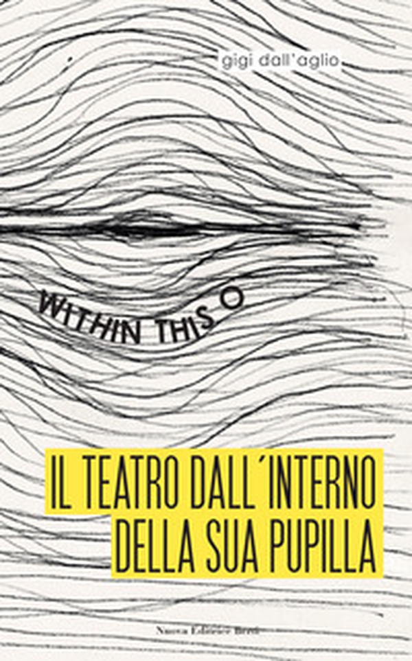 Il teatro dall'interno della sua pupilla. Within this O - Librerie.coop Il teatro dall'interno della sua pupilla. Within this O - Librerie.coop