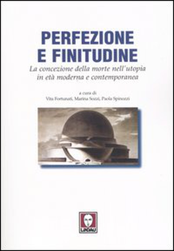 Perfezione e finitudine. La concezione della morte nell'utopia in età moderna e contemporanea - Librerie.coop Perfezione e finitudine. La concezione della morte nell'utopia in età moderna e contemporanea - Librerie.coop