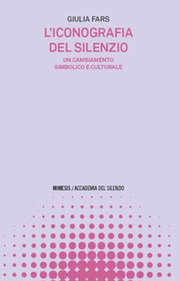 L'iconografia del silenzio. Un cambiamento simbolico e culturale - Librerie.coop L'iconografia del silenzio. Un cambiamento simbolico e culturale - Librerie.coop
