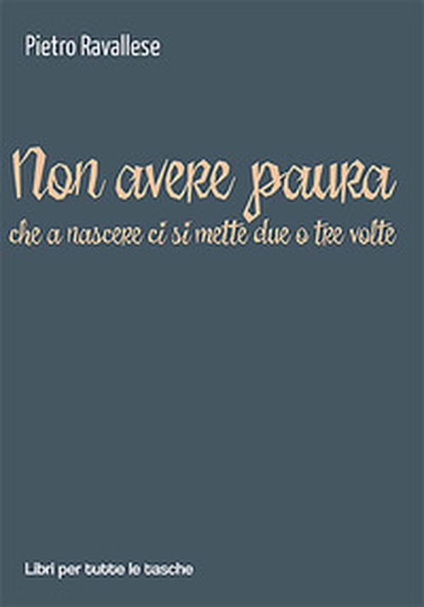 Non avere paura (che a nascere ci si mette due o tre volte) - Librerie.coop Non avere paura (che a nascere ci si mette due o tre volte) - Librerie.coop