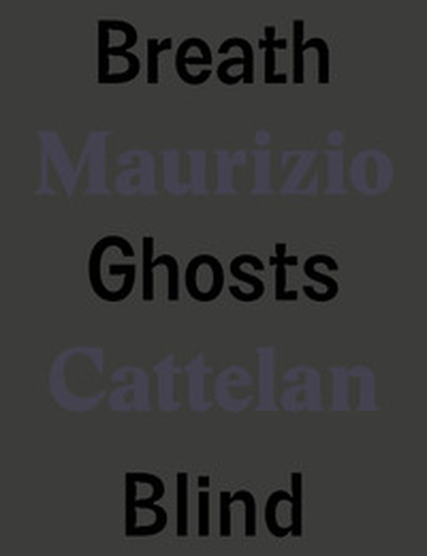 Maurizio Cattelan. Breath ghosts blind. Ediz. italiana e inglese - Librerie.coop Maurizio Cattelan. Breath ghosts blind. Ediz. italiana e inglese - Librerie.coop