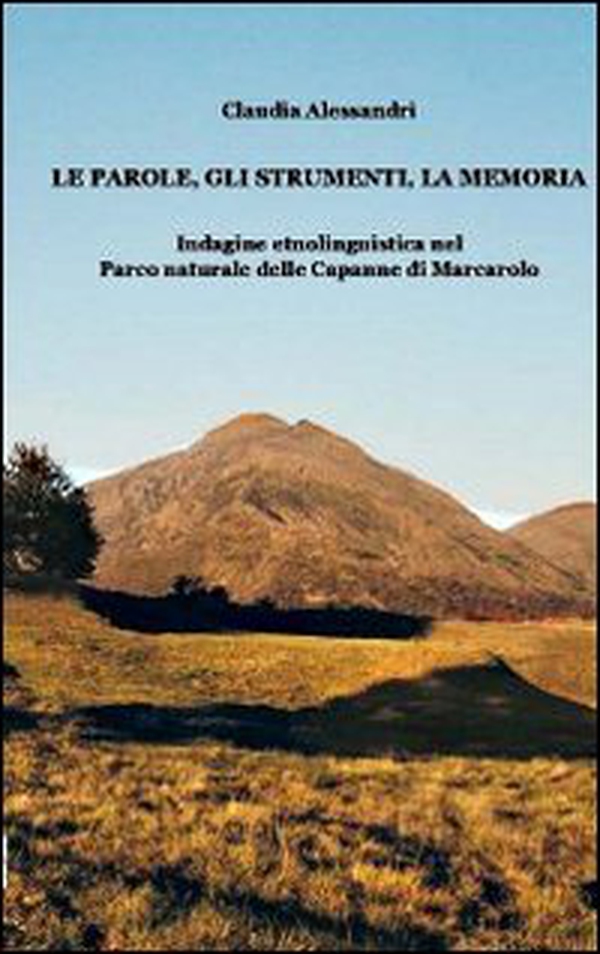 Le parole, gli strumenti, la memoria. Indagine etnolinguistica nel parco naturale delle Capanne di Marcarolo - Librerie.coop Le parole, gli strumenti, la memoria. Indagine etnolinguistica nel parco naturale delle Capanne di Marcarolo - Librerie.coop