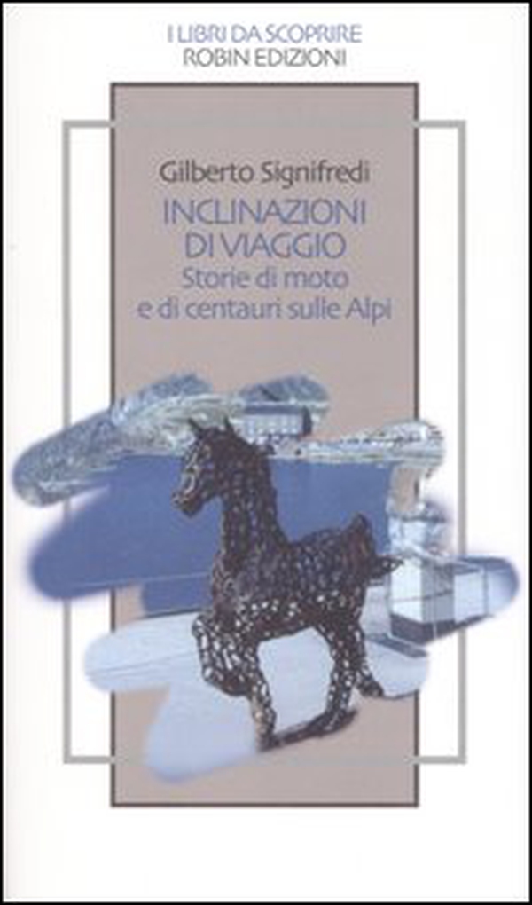 Inclinazioni di viaggio. Storie di moto e di centauri sulle Alpi - Librerie.coop Inclinazioni di viaggio. Storie di moto e di centauri sulle Alpi - Librerie.coop