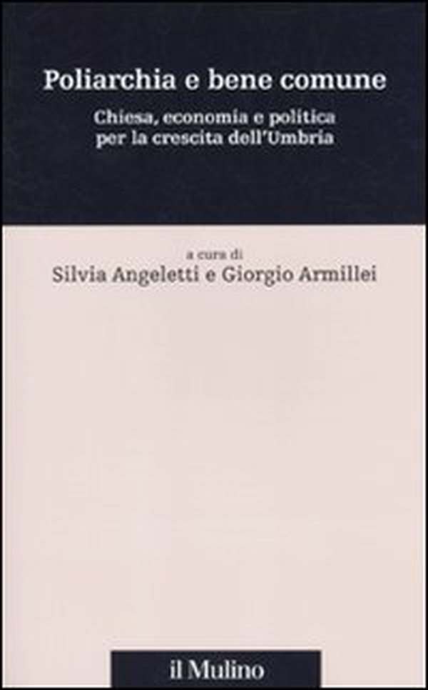 Poliarchia e bene comune. Chiesa, economia e politica per la crescita dell'Umbria - Librerie.coop Poliarchia e bene comune. Chiesa, economia e politica per la crescita dell'Umbria - Librerie.coop