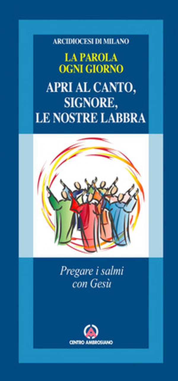 Apri al canto, Signore, le nostre labbra. Pregare i salmi con Gesù. La parola ogni giorno - Librerie.coop Apri al canto, Signore, le nostre labbra. Pregare i salmi con Gesù. La parola ogni giorno - Librerie.coop