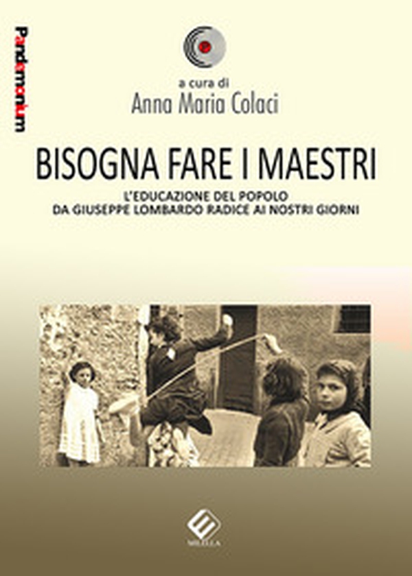 Bisogna fare i maestri. L'educazione del popolo da Giuseppe Lombardo Radice ai nostri giorni - Librerie.coop Bisogna fare i maestri. L'educazione del popolo da Giuseppe Lombardo Radice ai nostri giorni - Librerie.coop