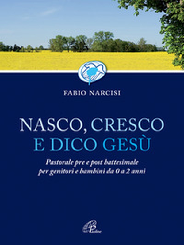 Nasco cresco e dico Gesù. Pastorale pre e post battesimale per genitori e bambini da 0 a 2 anni - Librerie.coop Nasco cresco e dico Gesù. Pastorale pre e post battesimale per genitori e bambini da 0 a 2 anni - Librerie.coop