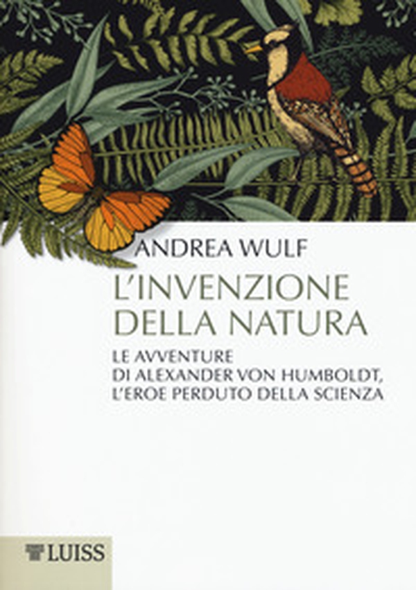L'invenzione della natura. Le avventure di Alexander Von Humboldt, l'eroe perduto della scienza - Librerie.coop L'invenzione della natura. Le avventure di Alexander Von Humboldt, l'eroe perduto della scienza - Librerie.coop