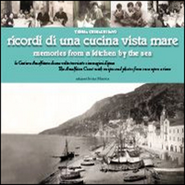 Ricordi di una cucina vista mare. La Costiera amalfitana di una volta tra ricette e immagini d'epoca - Librerie.coop Ricordi di una cucina vista mare. La Costiera amalfitana di una volta tra ricette e immagini d'epoca - Librerie.coop