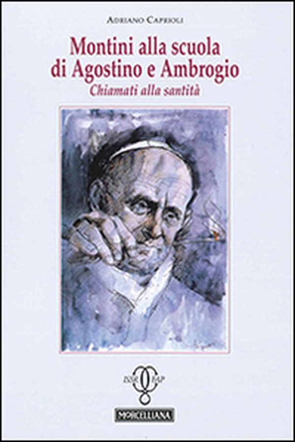 Montini alla scuola di Agostino e Ambrogio. Chiamati alla santità - Librerie.coop Montini alla scuola di Agostino e Ambrogio. Chiamati alla santità - Librerie.coop