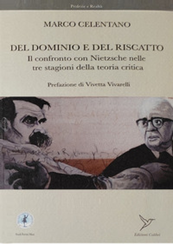 Del dominio e del riscatto. Il confronto con Nietzsche nelle tre stagioni della teoria critica - Librerie.coop Del dominio e del riscatto. Il confronto con Nietzsche nelle tre stagioni della teoria critica - Librerie.coop