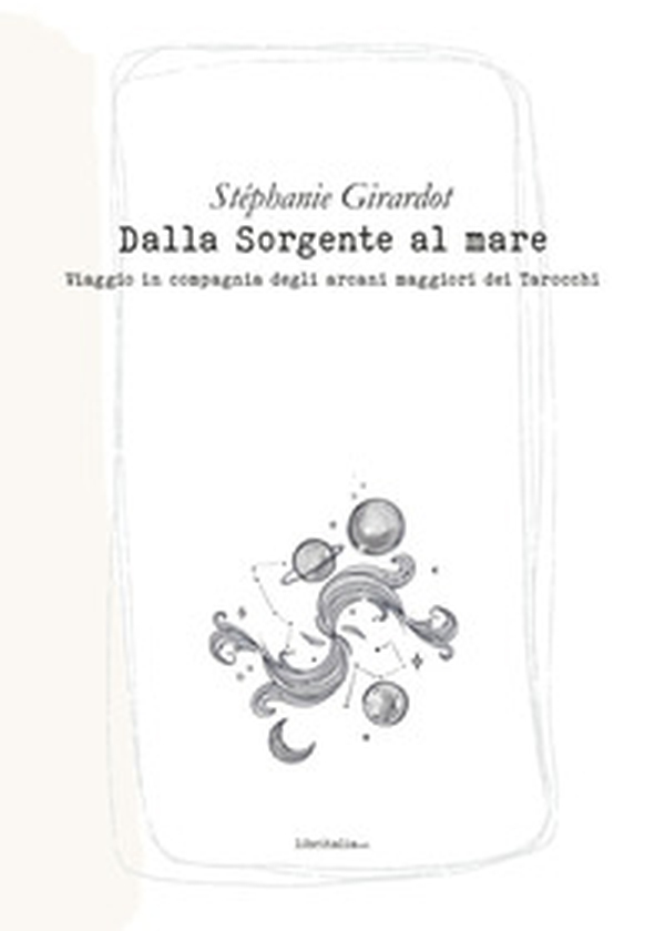 Dalla sorgente al mare. Viaggio in compagnia degli arcani maggiori dei tarocchi - Librerie.coop Dalla sorgente al mare. Viaggio in compagnia degli arcani maggiori dei tarocchi - Librerie.coop