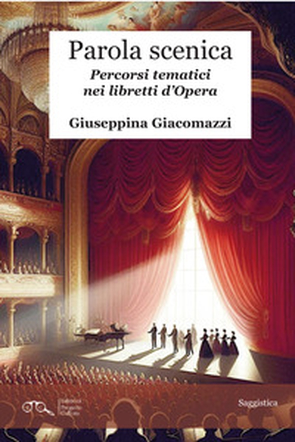 Parola scenica. Percorsi tematici nei libretti d'Opera - Librerie.coop Parola scenica. Percorsi tematici nei libretti d'Opera - Librerie.coop