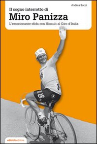 Il sogno interrotto di Miro Panizza. L'emozionante sfida con Hinault al Giro d'Italia - Librerie.coop