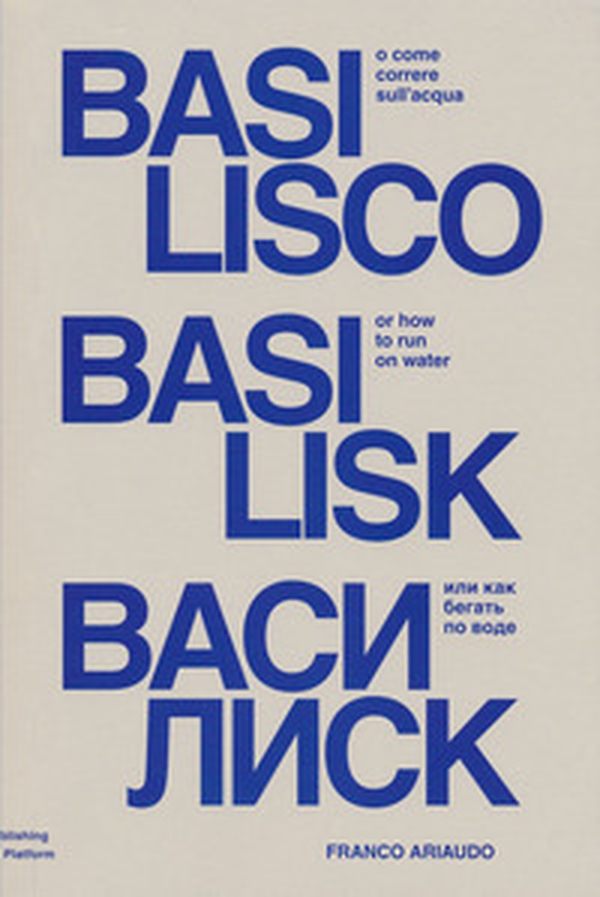 Basilisco o come correre sull'acqua. Ediz. italiana, inglese e russa - Librerie.coop Basilisco o come correre sull'acqua. Ediz. italiana, inglese e russa - Librerie.coop