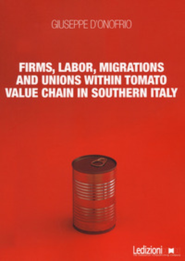 Firms, labor, migrations and unions within tomato value chain in Southern Italy - Librerie.coop Firms, labor, migrations and unions within tomato value chain in Southern Italy - Librerie.coop