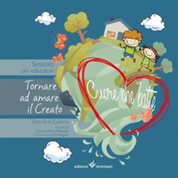 Cuore che batte. Tornare ad amare il creato. Suddidio per educatori - Librerie.coop Cuore che batte. Tornare ad amare il creato. Suddidio per educatori - Librerie.coop