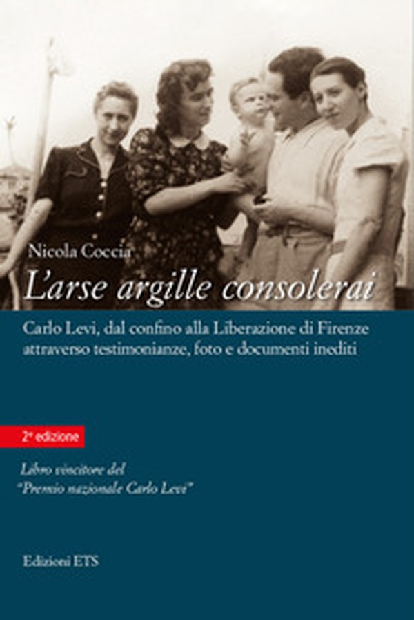 L'arse argille consolerai. Carlo Levi dal confino alla liberazione di Firenze attraverso testimonianze, foto e documenti inediti - Librerie.coop L'arse argille consolerai. Carlo Levi dal confino alla liberazione di Firenze attraverso testimonianze, foto e documenti inediti - Librerie.coop