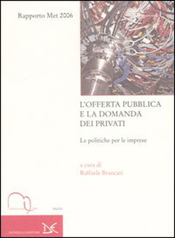 L'offerta pubblica e la domanda dei privati. Le politiche per le imprese. Rapporto Met 2006 - Librerie.coop L'offerta pubblica e la domanda dei privati. Le politiche per le imprese. Rapporto Met 2006 - Librerie.coop