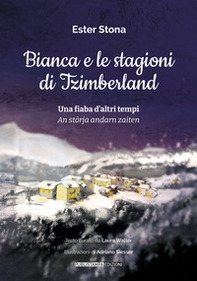 Bianca e le stagioni di Tzimberland. Una fiaba d'altri tempi-An stòrja andarn zaiten - Librerie.coop