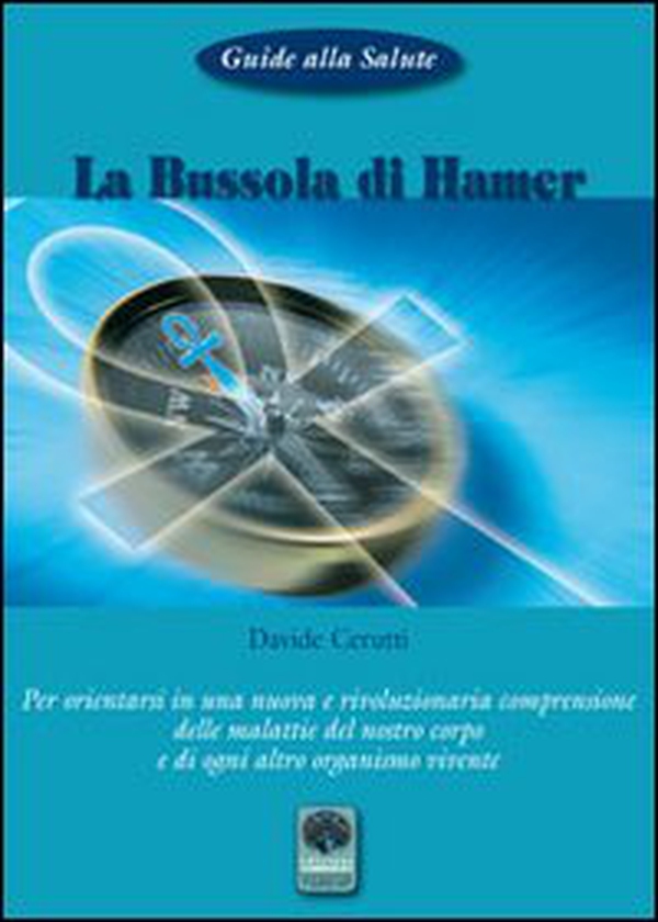 La bussola di Hamer. Per orientarsi in una nuova e rivoluzionaria comprensione delle malattie del nostro corpo e di ogni altro organismo vivente - Librerie.coop La bussola di Hamer. Per orientarsi in una nuova e rivoluzionaria comprensione delle malattie del nostro corpo e di ogni altro organismo vivente - Librerie.coop