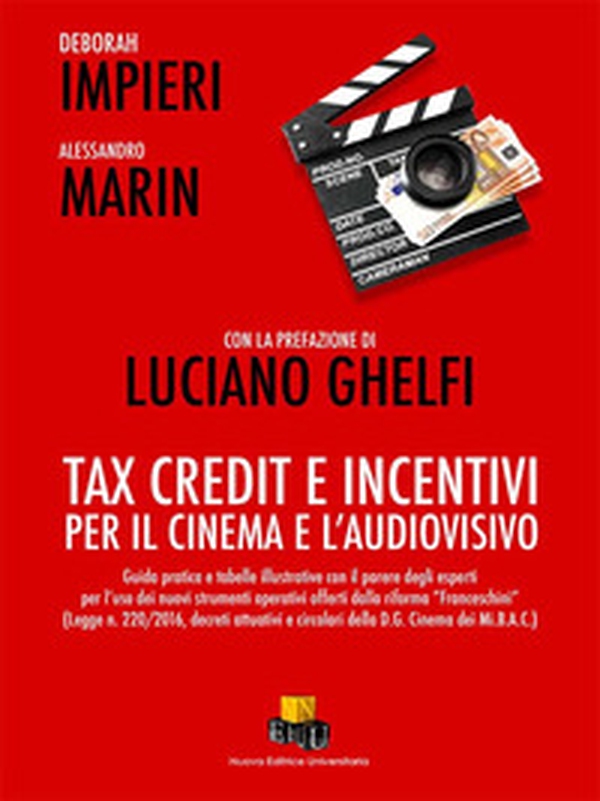 Tax Credit e incentivi per il cinema e l'audiovisivo. Guida pratica e tabella illustrativa con il parere degli esperti per l'uso dei nuovi strumenti operativi offerti dalla riforma «Franceschini» (Legge n. 220/2016, decreti attuativi e circolari della D. - Librerie.coop Tax Credit e incentivi per il cinema e l'audiovisivo. Guida pratica e tabella illustrativa con il parere degli esperti per l'uso dei nuovi strumenti operativi offerti dalla riforma «Franceschini» (Legge n. 220/2016, decreti attuativi e circolari della D. - Librerie.coop