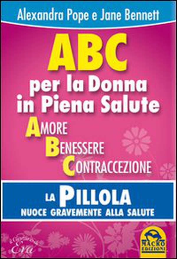 ABC per la donna in piena salute. La pillola nuoce gravemente alla salute - Librerie.coop ABC per la donna in piena salute. La pillola nuoce gravemente alla salute - Librerie.coop