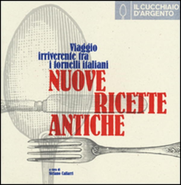 Il cucchiaio d'argento. Nuove ricette antiche. Viaggio irriverente fra i fornelli italiani - Librerie.coop Il cucchiaio d'argento. Nuove ricette antiche. Viaggio irriverente fra i fornelli italiani - Librerie.coop