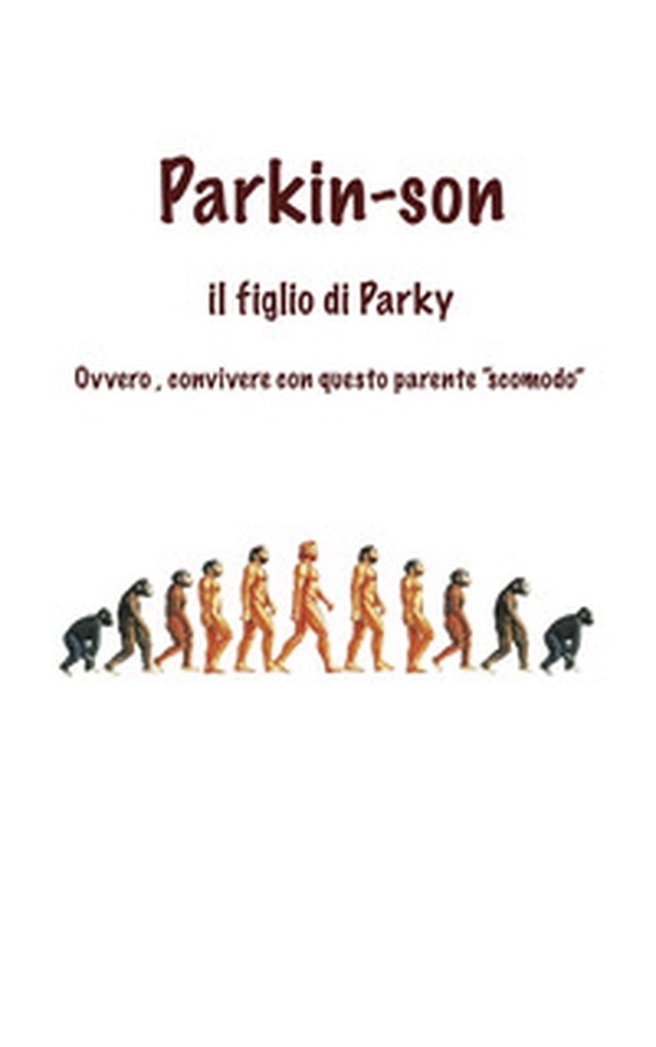 Parkin-Son. Il figlio di Parky. Ovvero, convivere con questo parente "scomodo" - Librerie.coop Parkin-Son. Il figlio di Parky. Ovvero, convivere con questo parente "scomodo" - Librerie.coop